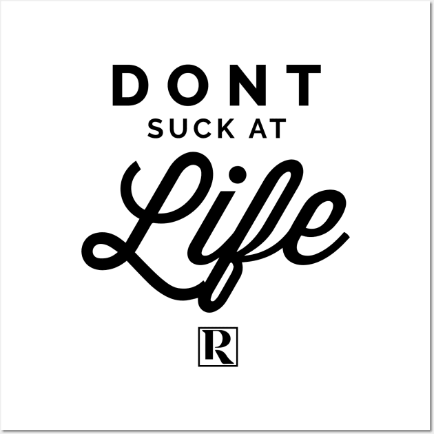 Dont Suck at Life- BLACK (cute style) Wall Art by Proven By Ruben